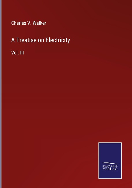 A Treatise on Electricity: Vol. III