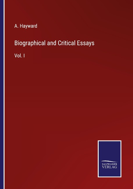 Biographical and Critical Essays: Vol. I