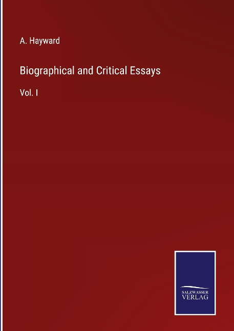 Biographical and Critical Essays: Vol. I