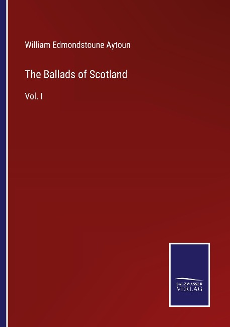 The Ballads of Scotland: Vol. I