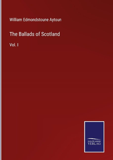 The Ballads of Scotland: Vol. I