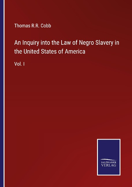 An Inquiry into the Law of Negro Slavery in the United States of America: Vol. I
