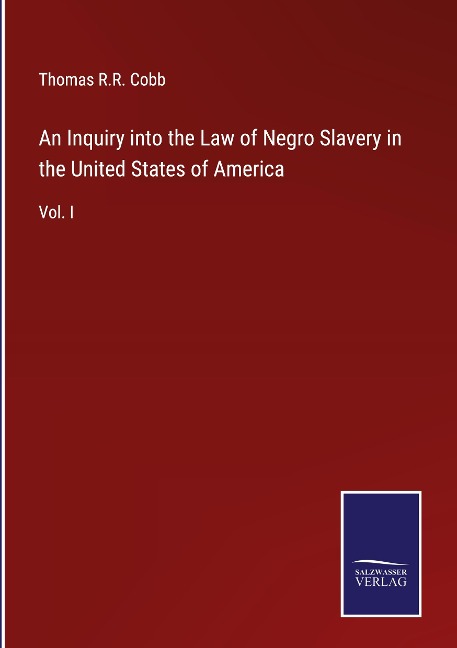 An Inquiry into the Law of Negro Slavery in the United States of America: Vol. I