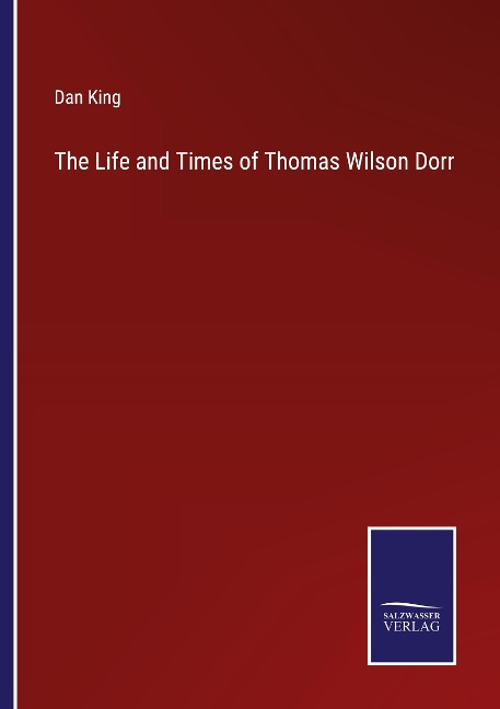 The Life and Times of Thomas Wilson Dorr