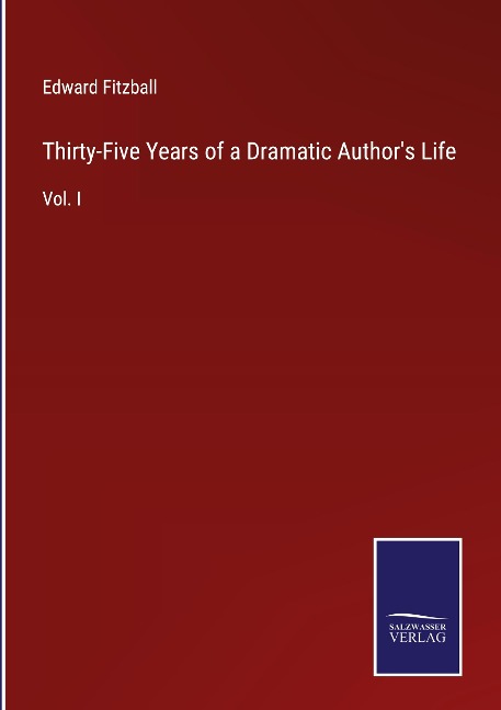 Thirty-Five Years of a Dramatic Authors Life: Vol. I