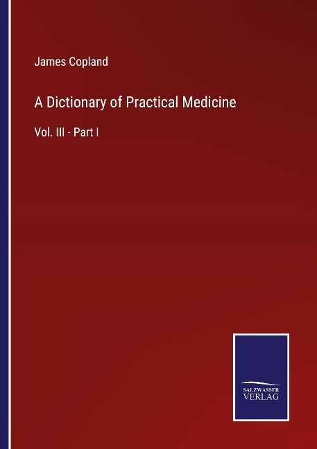 A Dictionary of Practical Medicine: Vol. III - Part I