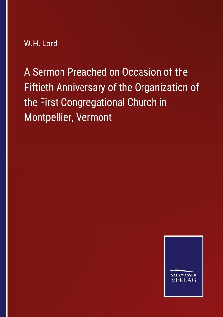 A Sermon Preached on Occasion of the Fiftieth Anniversary of the Organization of the First Congregational Church in Montpellier, Vermont