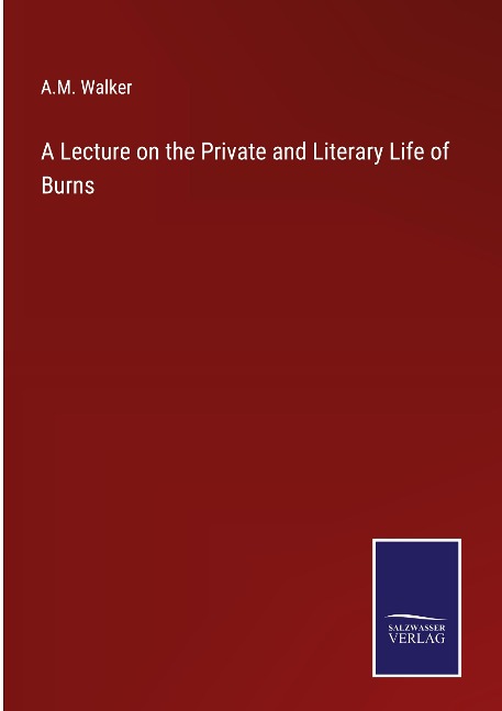 A Lecture on the Private and Literary Life of Burns