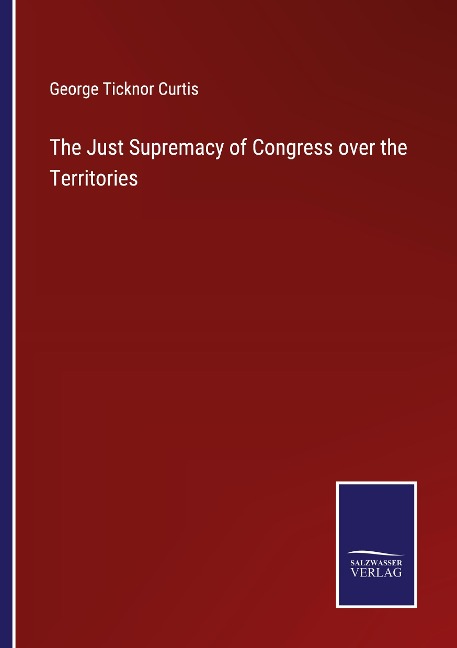 The Just Supremacy of Congress over the Territories