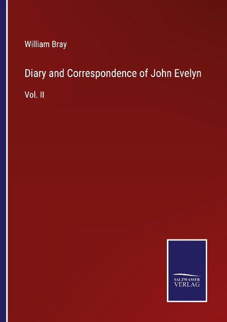 Diary and Correspondence of John Evelyn: Vol. II