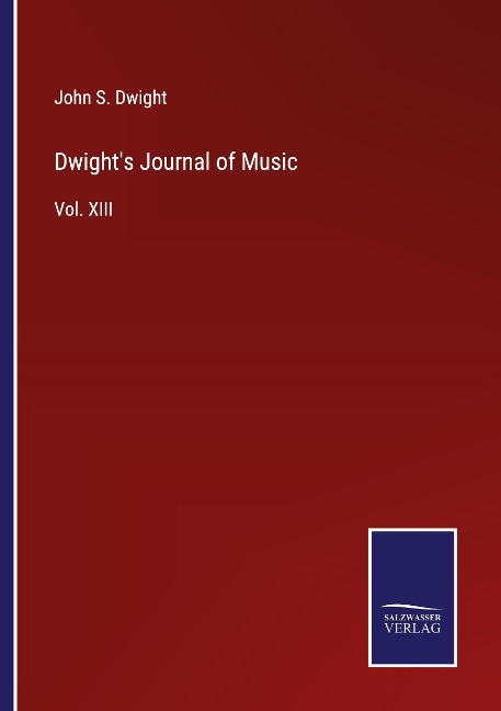 Dwights Journal of Music: Vol. XIII