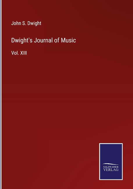 Dwights Journal of Music: Vol. XIII