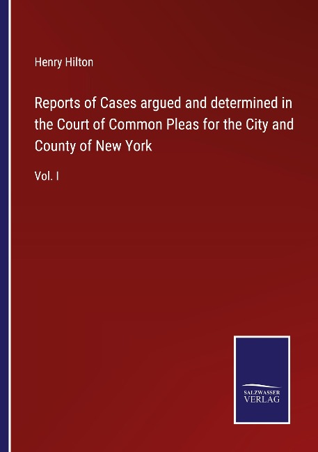 Reports of Cases argued and determined in the Court of Common Pleas for the City and County of New York: Vol. I
