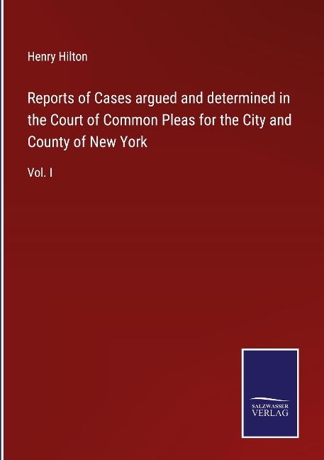 Reports of Cases argued and determined in the Court of Common Pleas for the City and County of New York: Vol. I