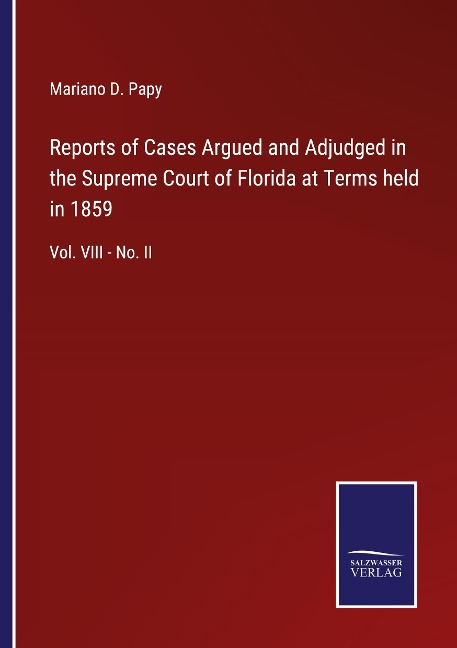 Reports of Cases Argued and Adjudged in the Supreme Court of Florida at Terms held in 1859: Vol. VIII - No. II