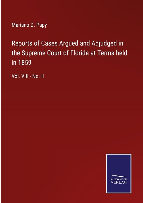 Reports of Cases Argued and Adjudged in the Supreme Court of Florida at Terms held in 1859: Vol. VIII - No. II