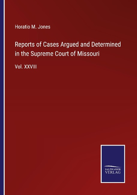 Reports of Cases Argued and Determined in the Supreme Court of Missouri: Vol. XXVIII