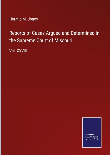 Reports of Cases Argued and Determined in the Supreme Court of Missouri: Vol. XXVIII