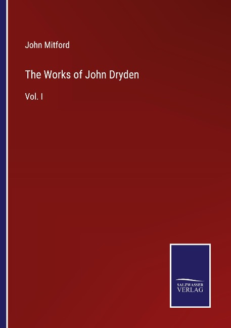 The Works of John Dryden: Vol. I