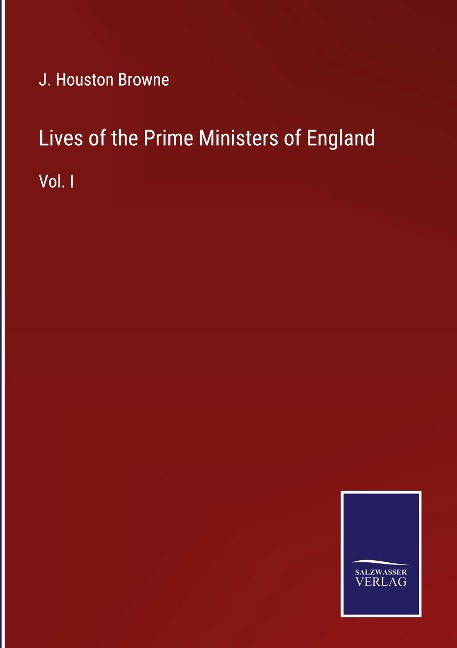 Lives of the Prime Ministers of England: Vol. I