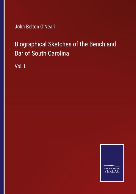 Biographical Sketches of the Bench and Bar of South Carolina: Vol. I