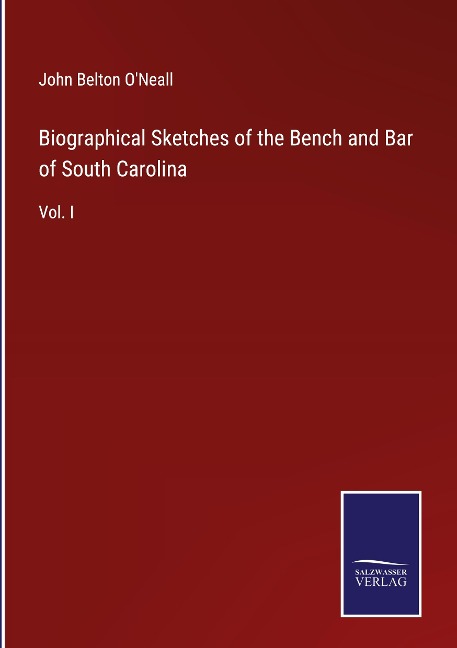 Biographical Sketches of the Bench and Bar of South Carolina: Vol. I