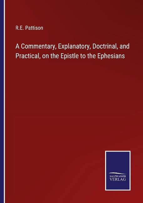 A Commentary, Explanatory, Doctrinal, and Practical, on the Epistle to the Ephesians