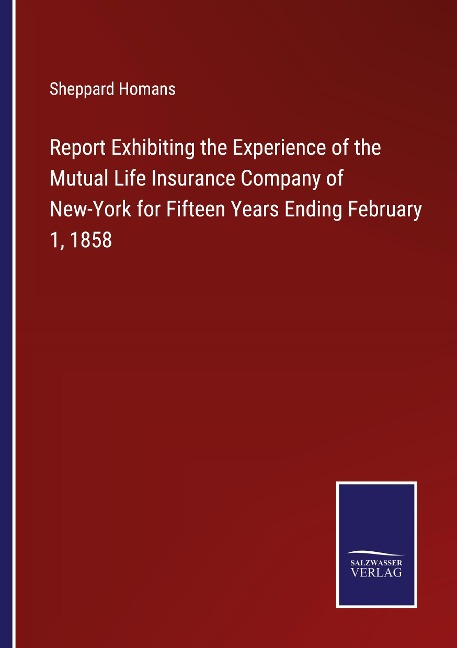 Report Exhibiting the Experience of the Mutual Life Insurance Company of New-York for Fifteen Years Ending February 1, 1858