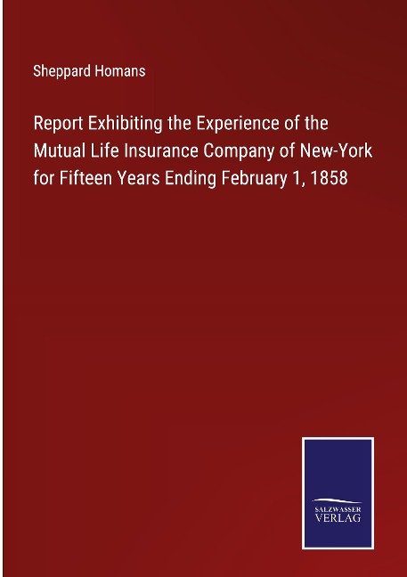 Report Exhibiting the Experience of the Mutual Life Insurance Company of New-York for Fifteen Years Ending February 1, 1858