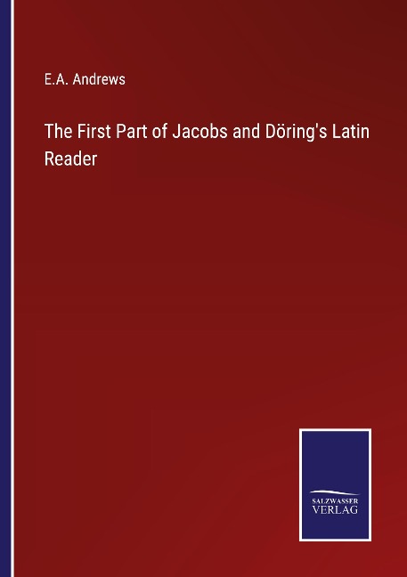 The First Part of Jacobs and Dörings Latin Reader