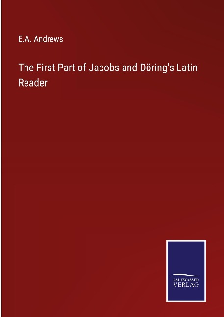 The First Part of Jacobs and Dörings Latin Reader