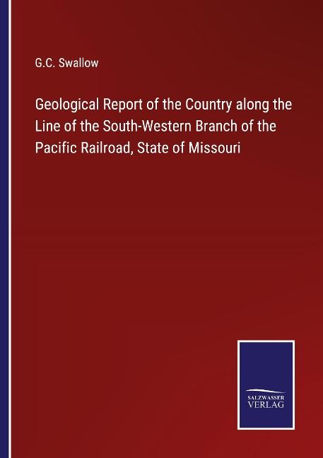 Geological Report of the Country along the Line of the South-Western Branch of the Pacific Railroad, State of Missouri