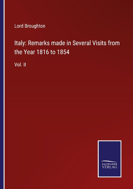 Italy: Remarks made in Several Visits from the Year 1816 to 1854: Vol. II