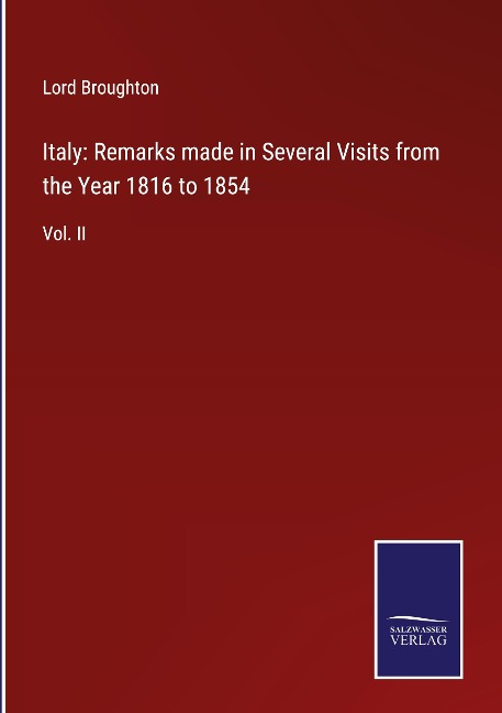 Italy: Remarks made in Several Visits from the Year 1816 to 1854: Vol. II