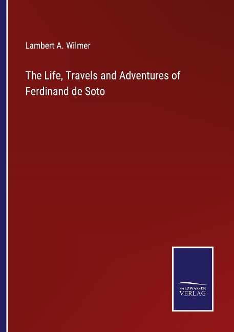 The Life, Travels and Adventures of Ferdinand de Soto