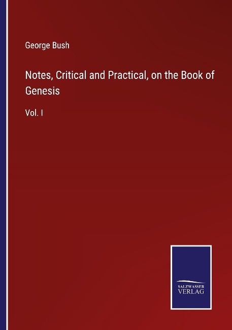 Notes, Critical and Practical, on the Book of Genesis: Vol. I