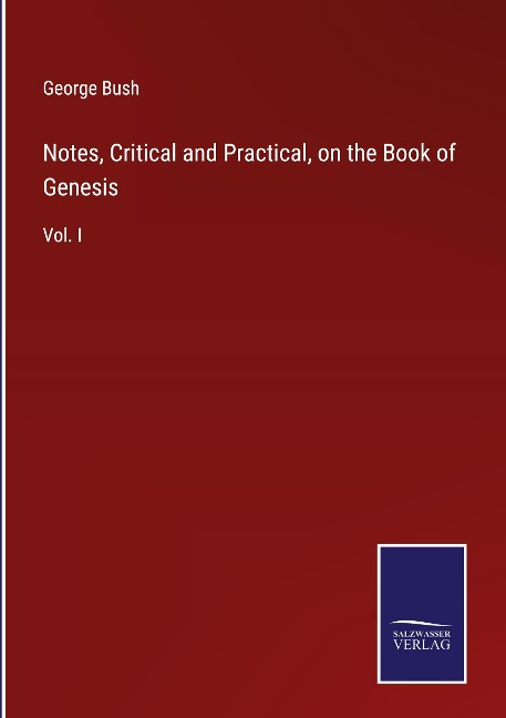 Notes, Critical and Practical, on the Book of Genesis: Vol. I