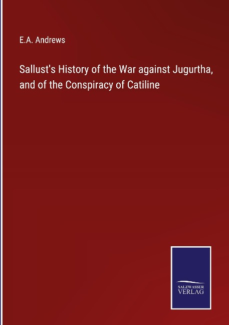 Sallusts History of the War against Jugurtha, and of the Conspiracy of Catiline