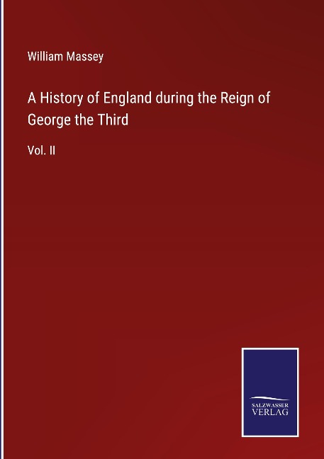 A History of England during the Reign of George the Third: Vol. II