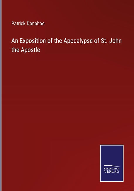 An Exposition of the Apocalypse of St. John the Apostle
