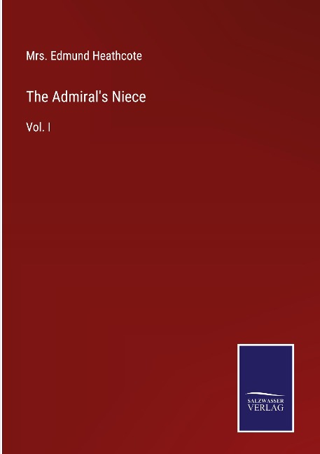 The Admirals Niece: Vol. I