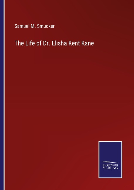 The Life of Dr. Elisha Kent Kane