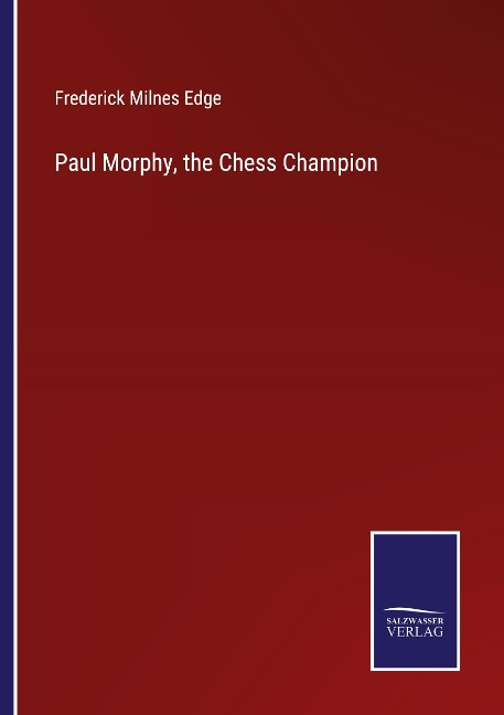 Paul Morphy, the Chess Champion