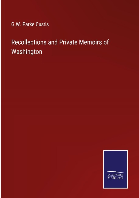 Recollections and Private Memoirs of Washington