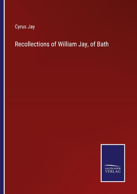 Recollections of William Jay, of Bath