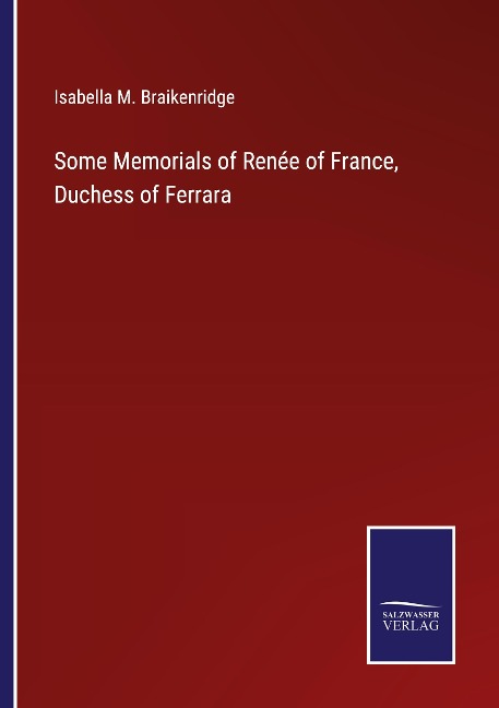 Some Memorials of Renée of France, Duchess of Ferrara