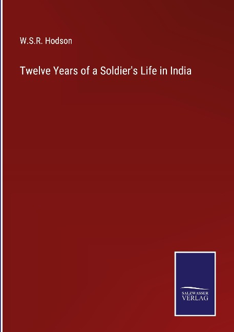 Twelve Years of a Soldiers Life in India
