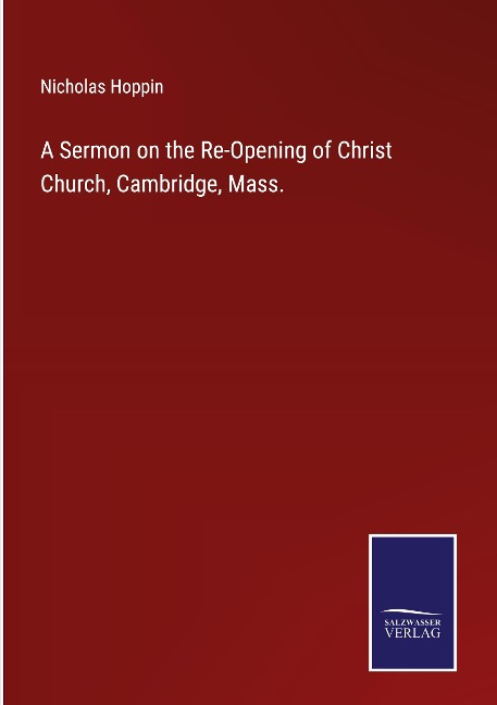 A Sermon on the Re-Opening of Christ Church, Cambridge, Mass.