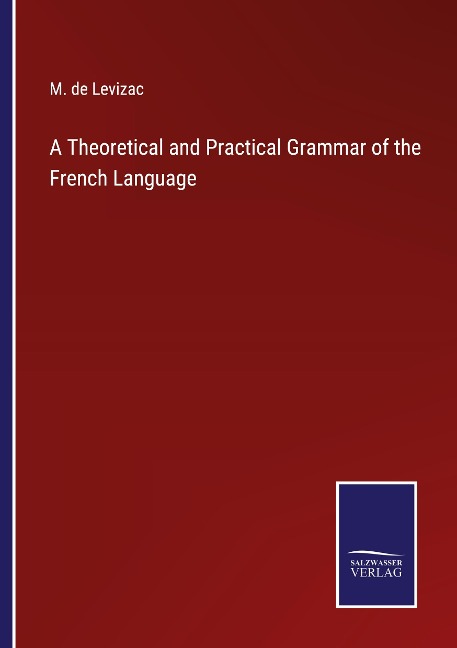 A Theoretical and Practical Grammar of the French Language