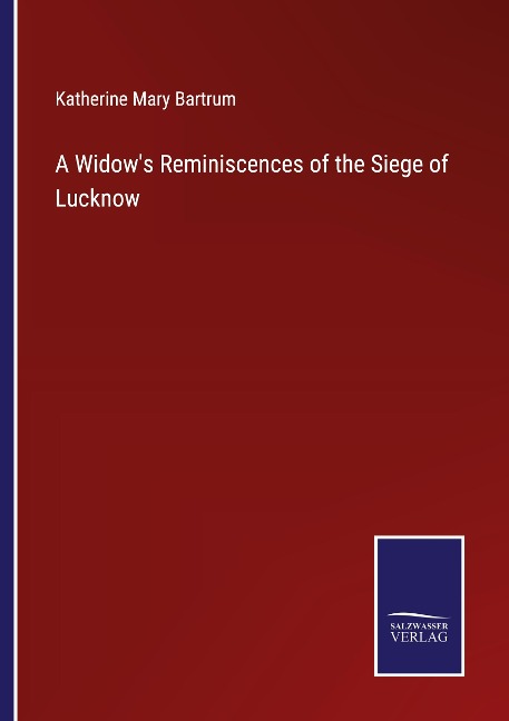A Widows Reminiscences of the Siege of Lucknow
